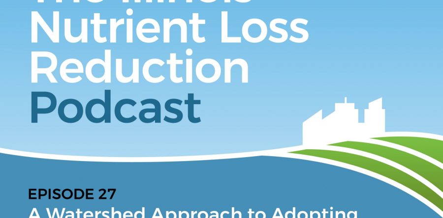 Episode 27 – Illinois Nutrient Loss Reduction Podcast