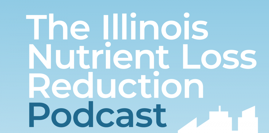 The Illinois Nutrient Loss Reduction Podcast – EXCITING NEWS & NEW EPISODE